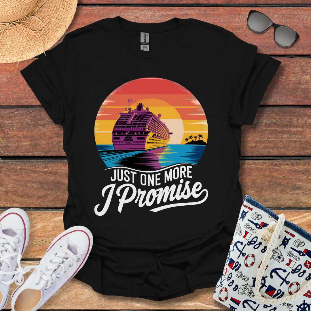 Just One More, I Promise T-shirt