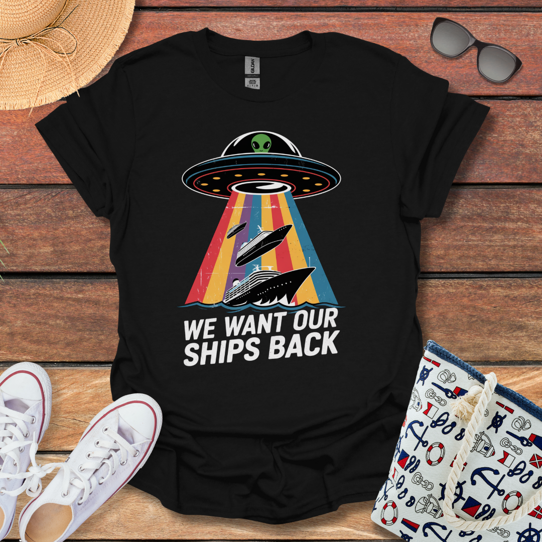 We Want Our Ships Back T-shirt