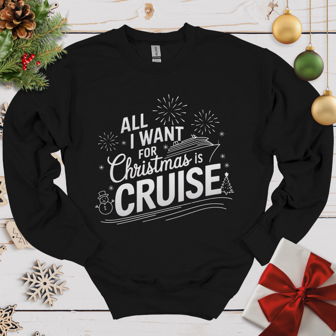 All I want for Christmas is Cruise Sweatshirt