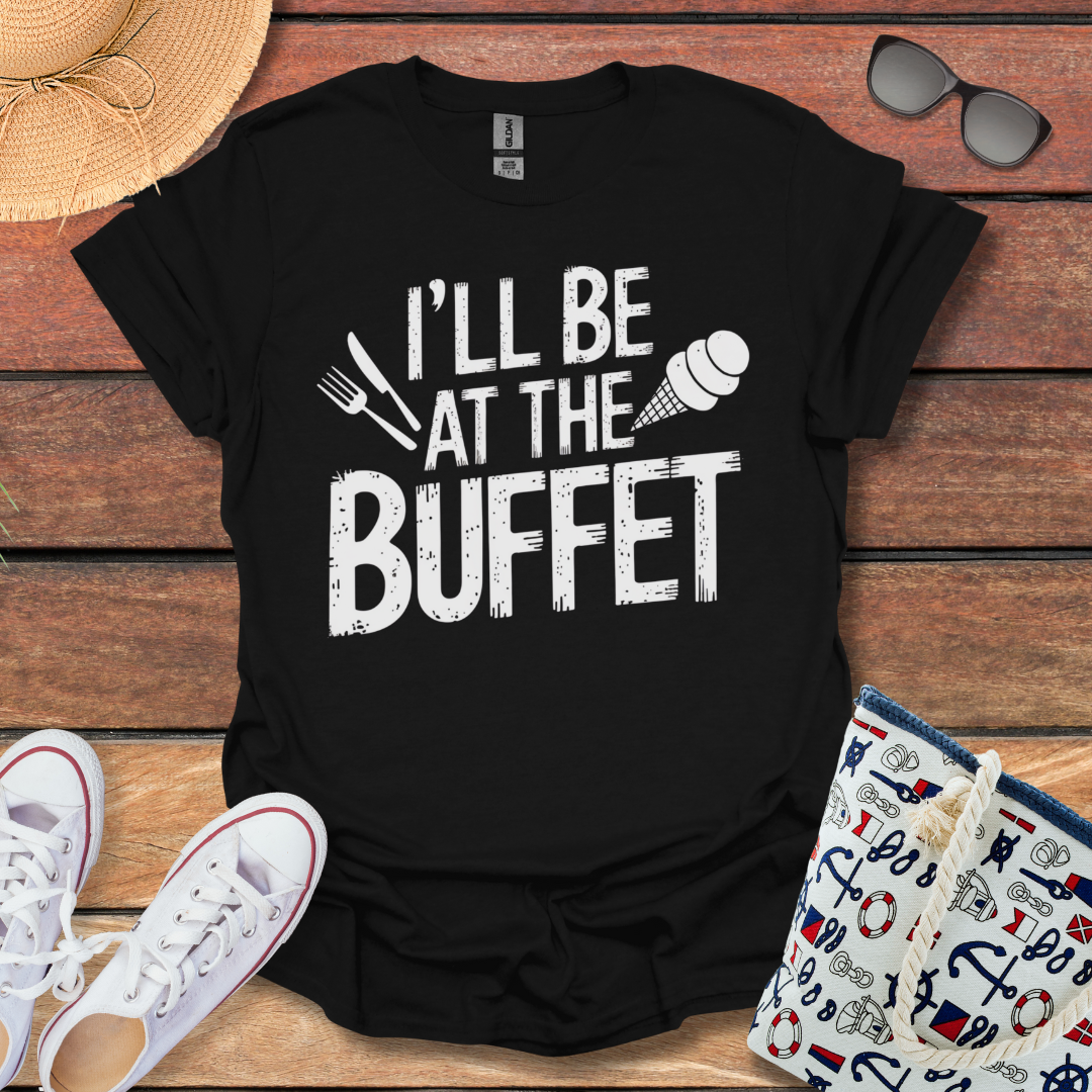 I'll be at the Buffet T-shirt