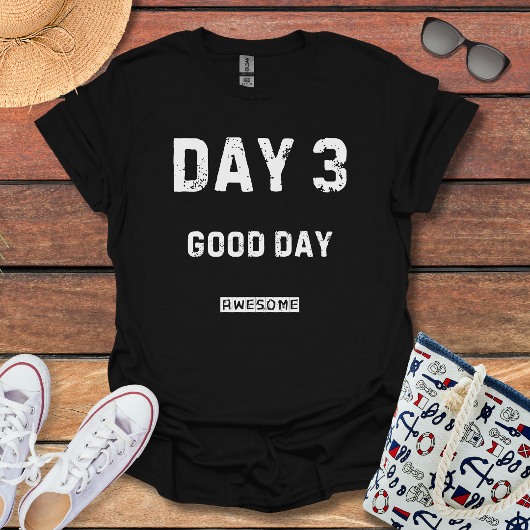 Day 3 Good Day T-shirt