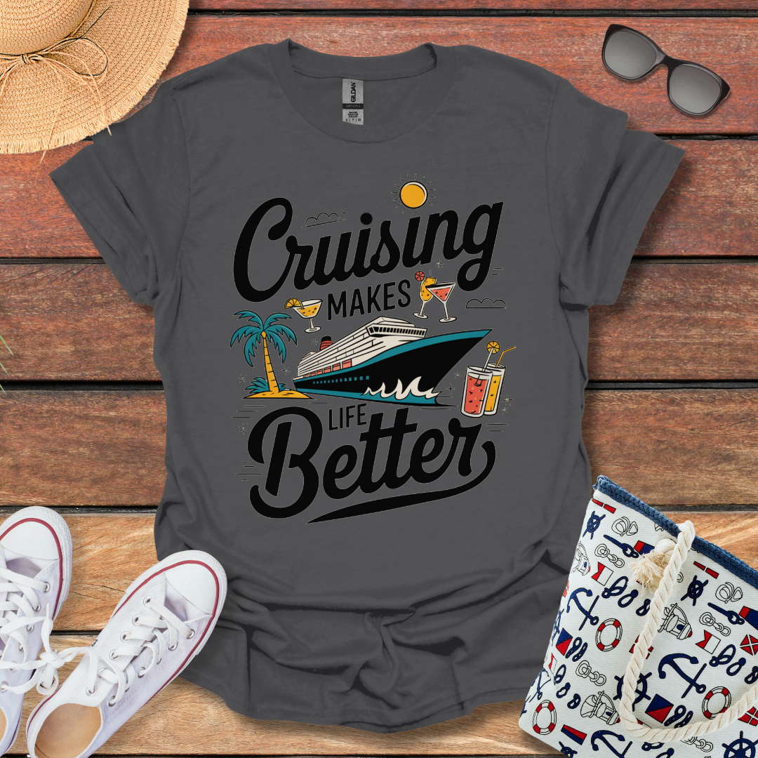 Cruising makes Life Better T-shirt