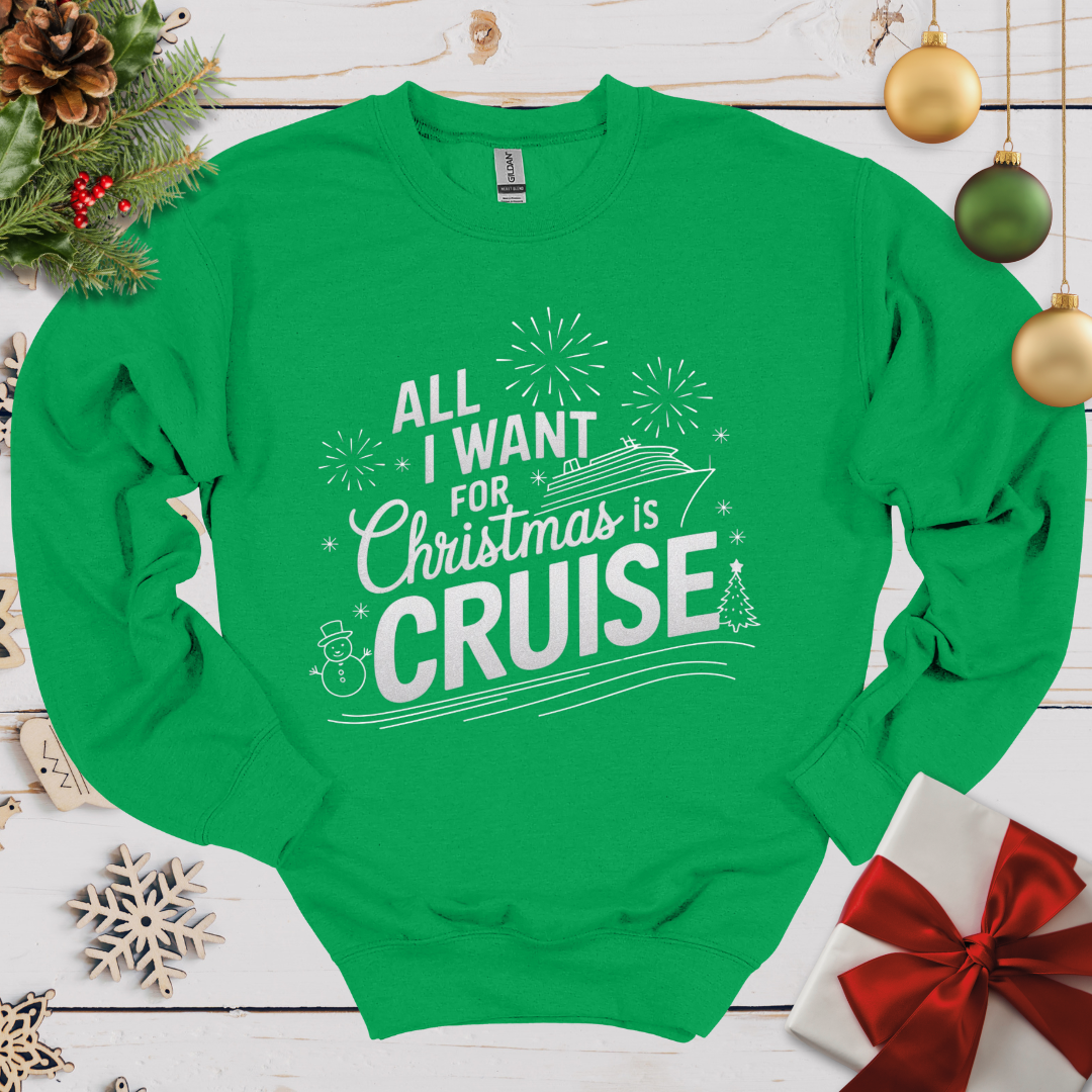 All I want for Christmas is Cruise Sweatshirt