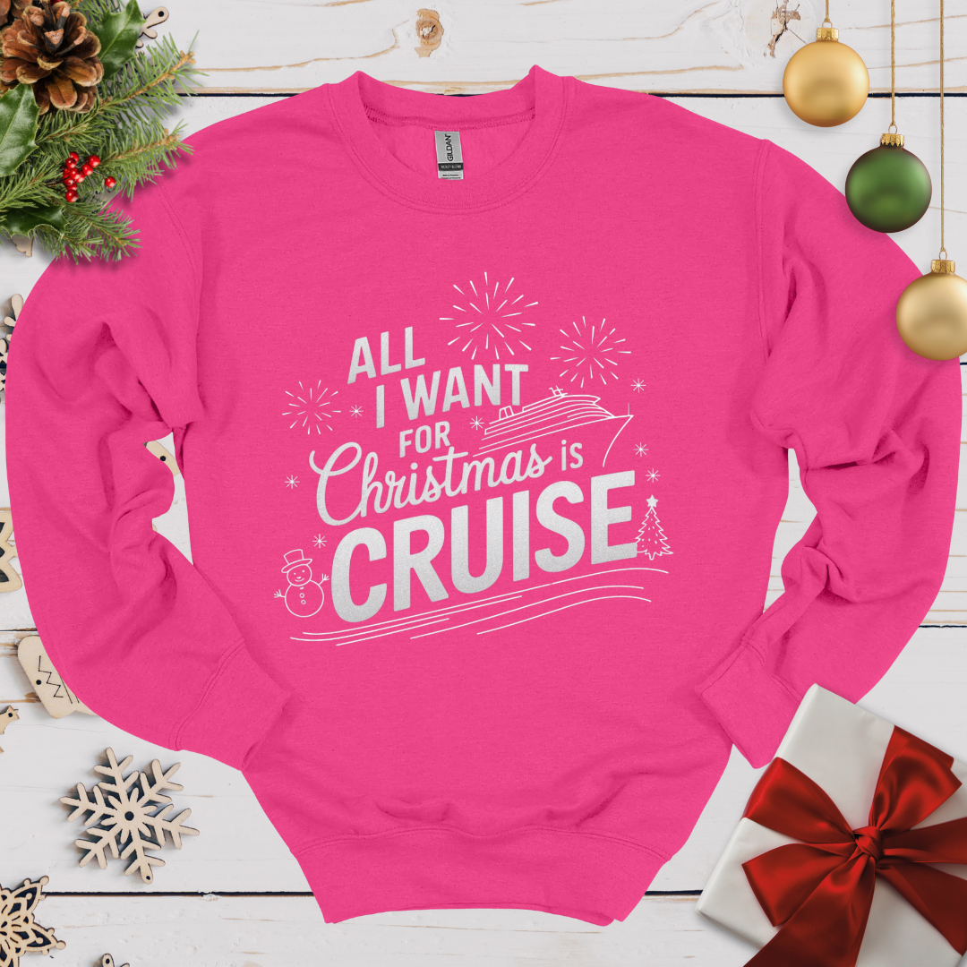 All I want for Christmas is Cruise Sweatshirt