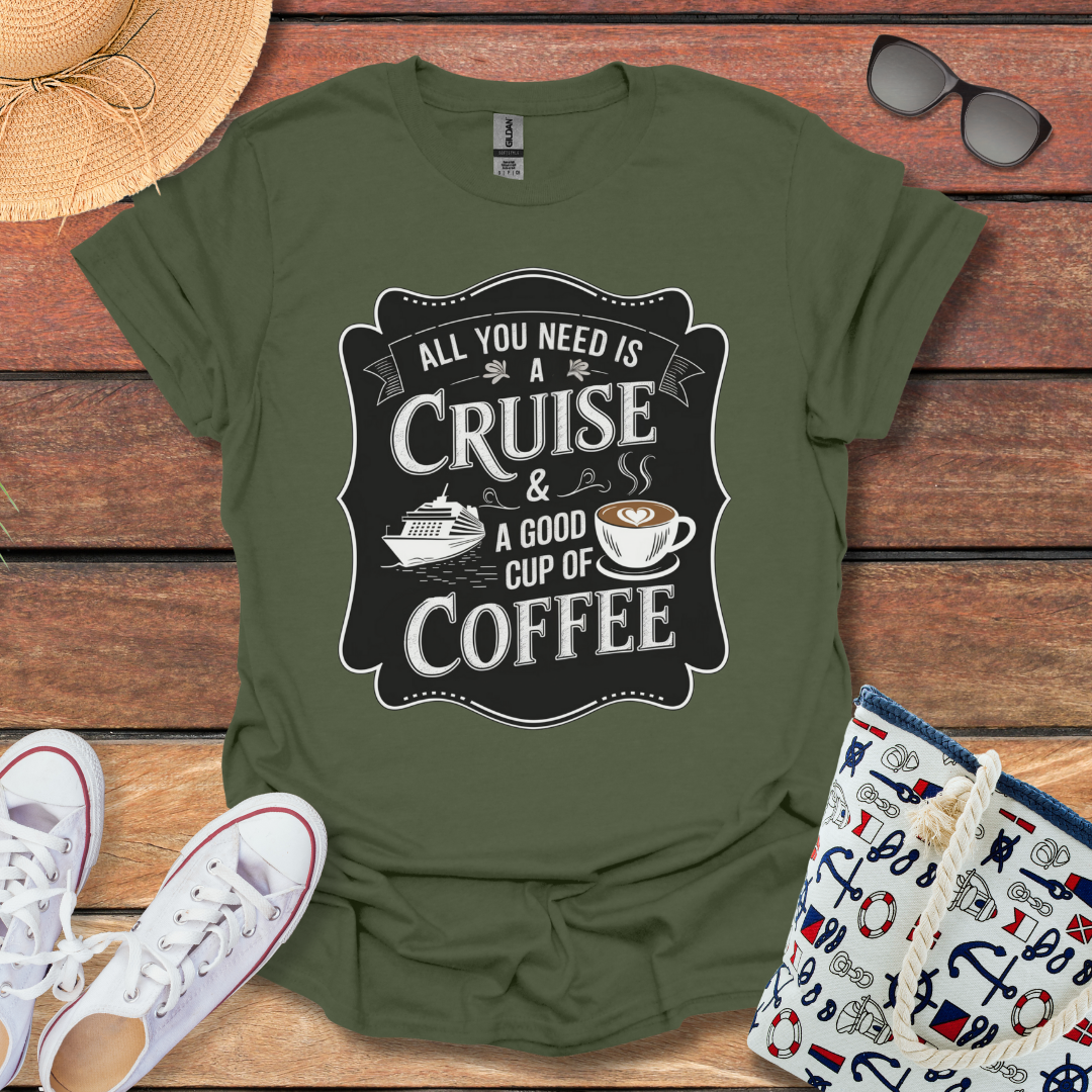 All You Need is a Cruise and a Good Cup of Coffee T-shirt