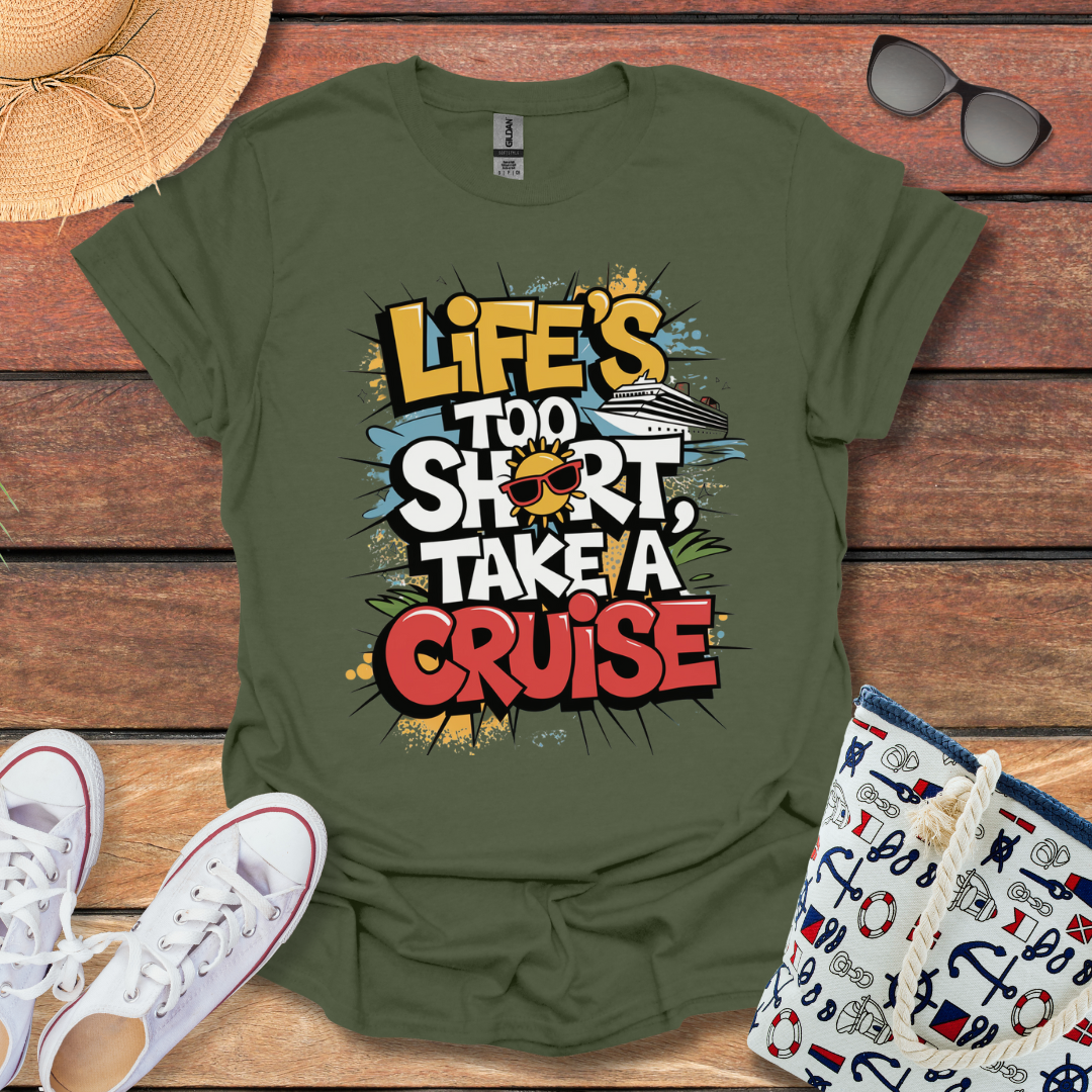 Life's Too Short, Take a Cruise T-shirt