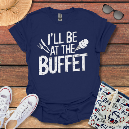 I'll be at the Buffet T-shirt