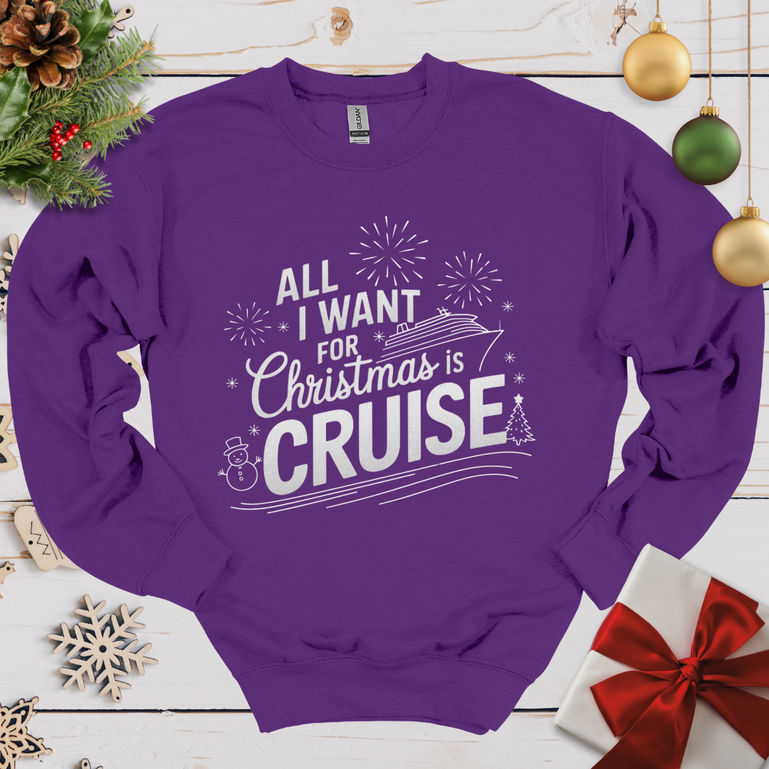 All I want for Christmas is Cruise Sweatshirt