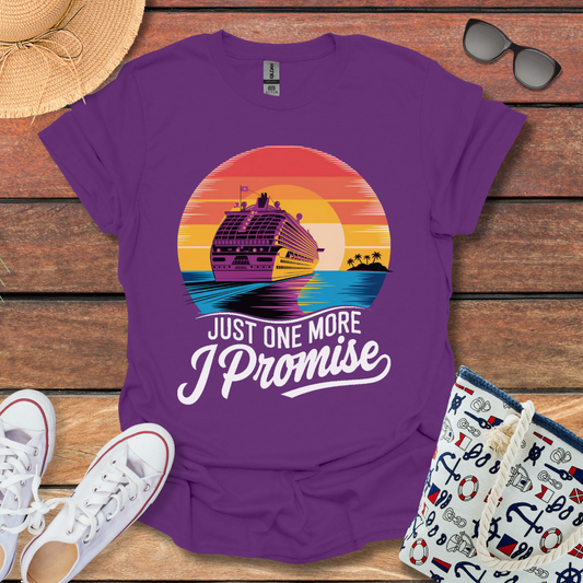 Just One More, I Promise T-shirt