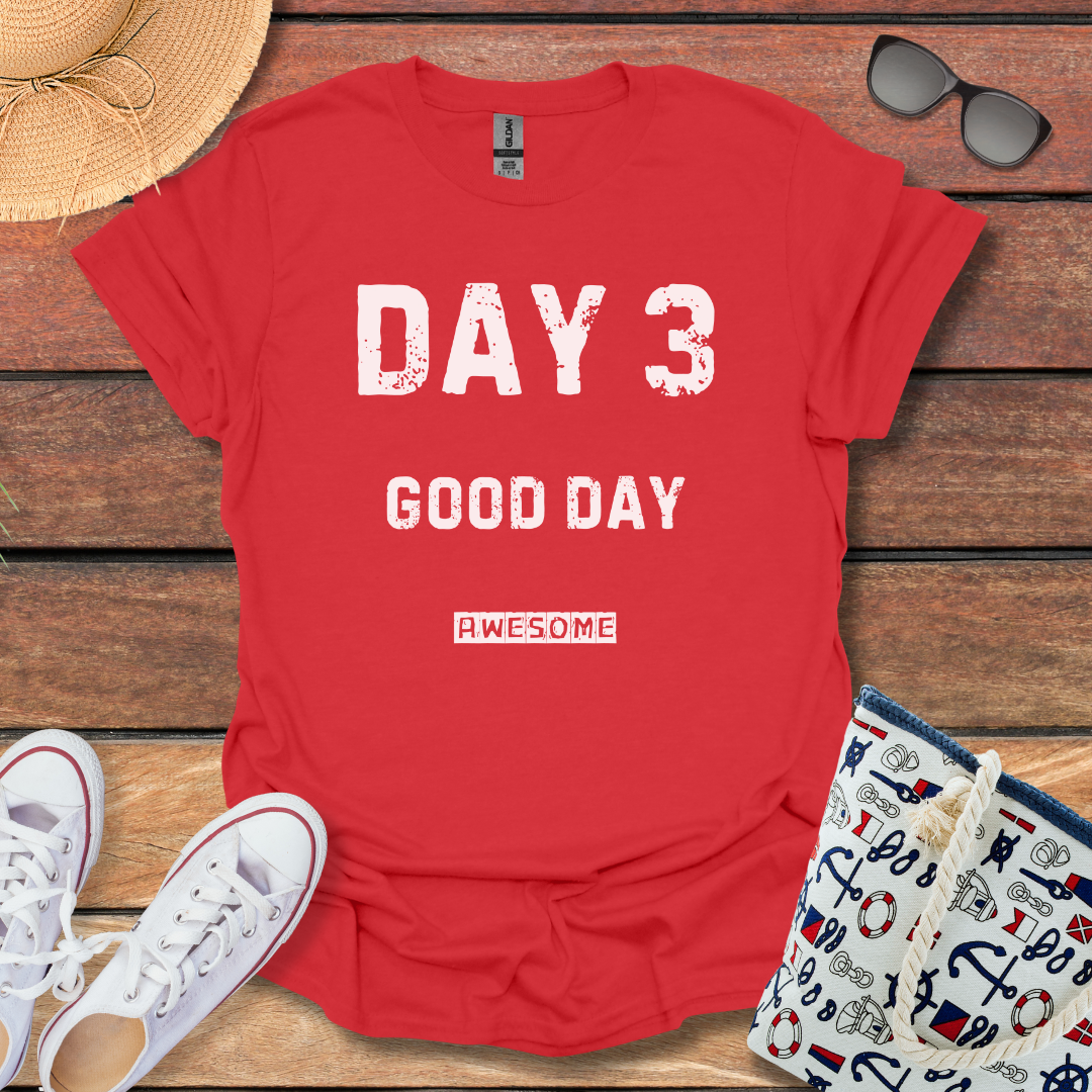 Day 3 Good Day T-shirt