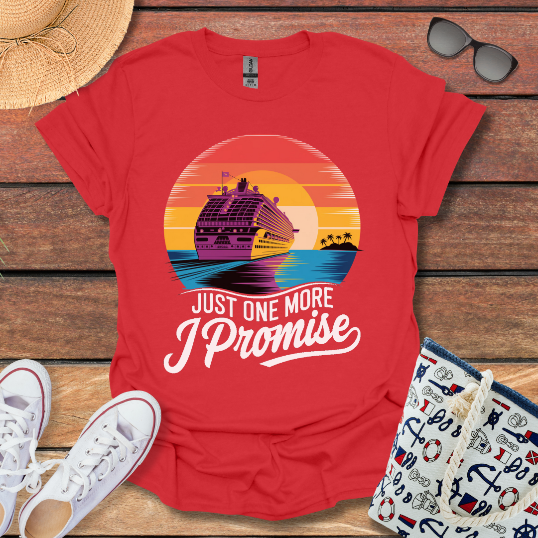 Just One More, I Promise T-shirt