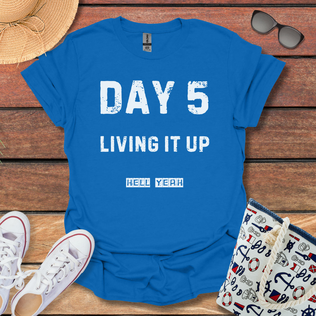 Day 5 Living it up T-shirt