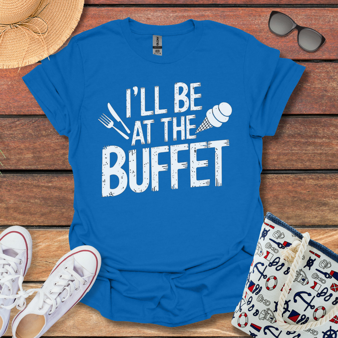 I'll be at the Buffet T-shirt