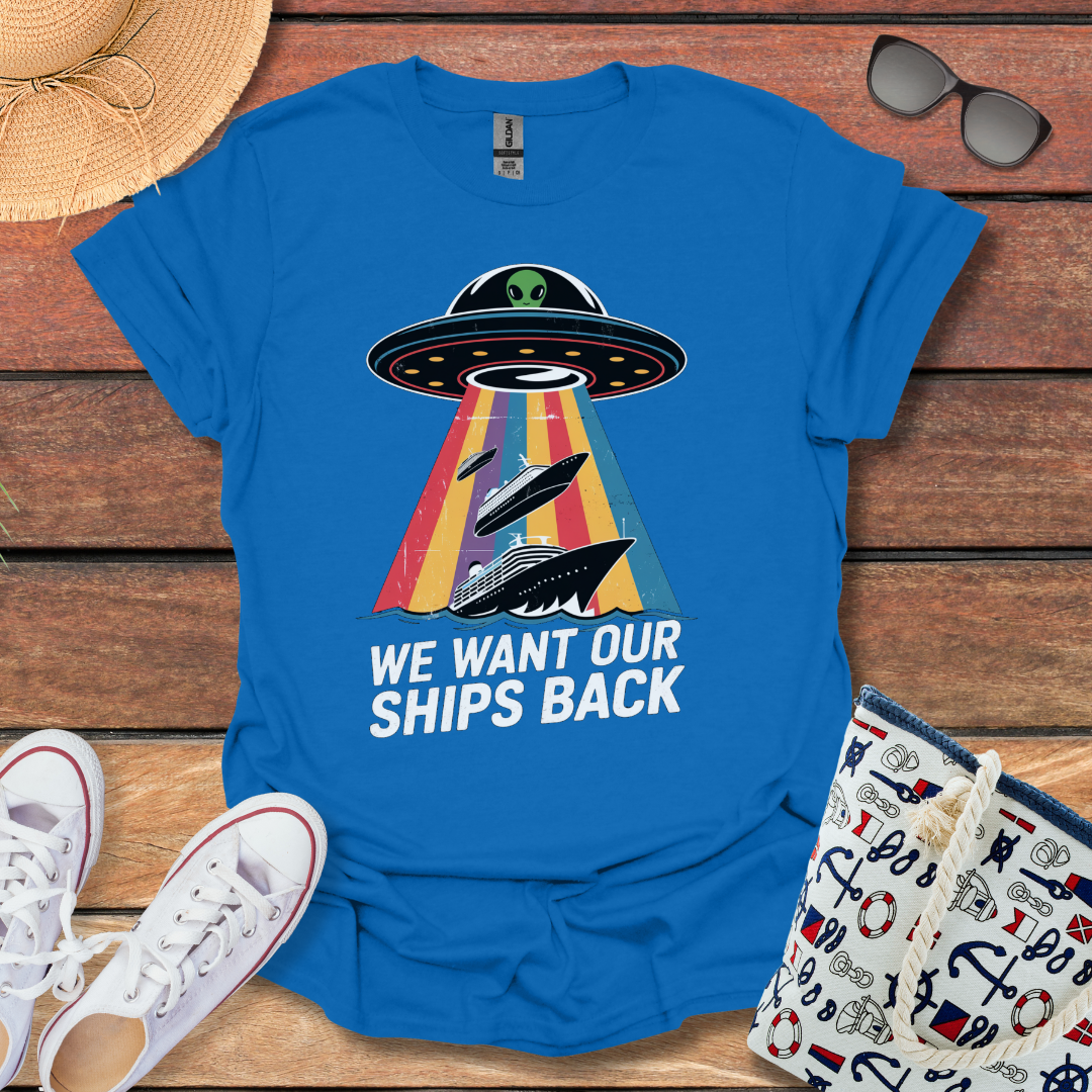 We Want Our Ships Back T-shirt