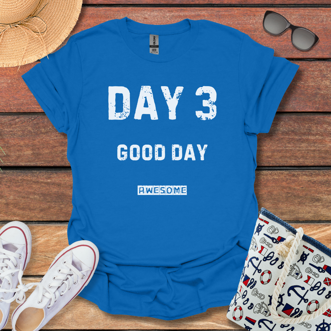 Day 3 Good Day T-shirt