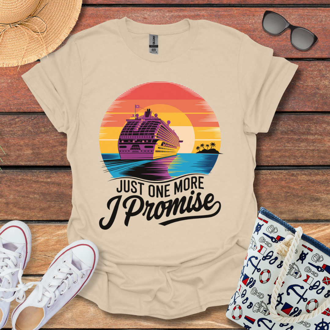 Just One More, I Promise T-shirt