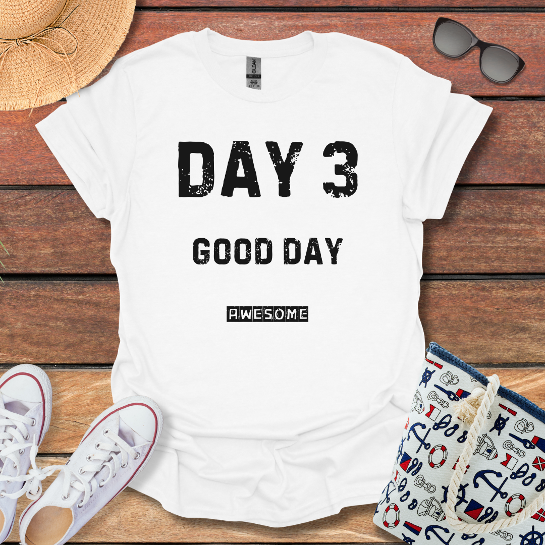 Day 3 Good Day T-shirt