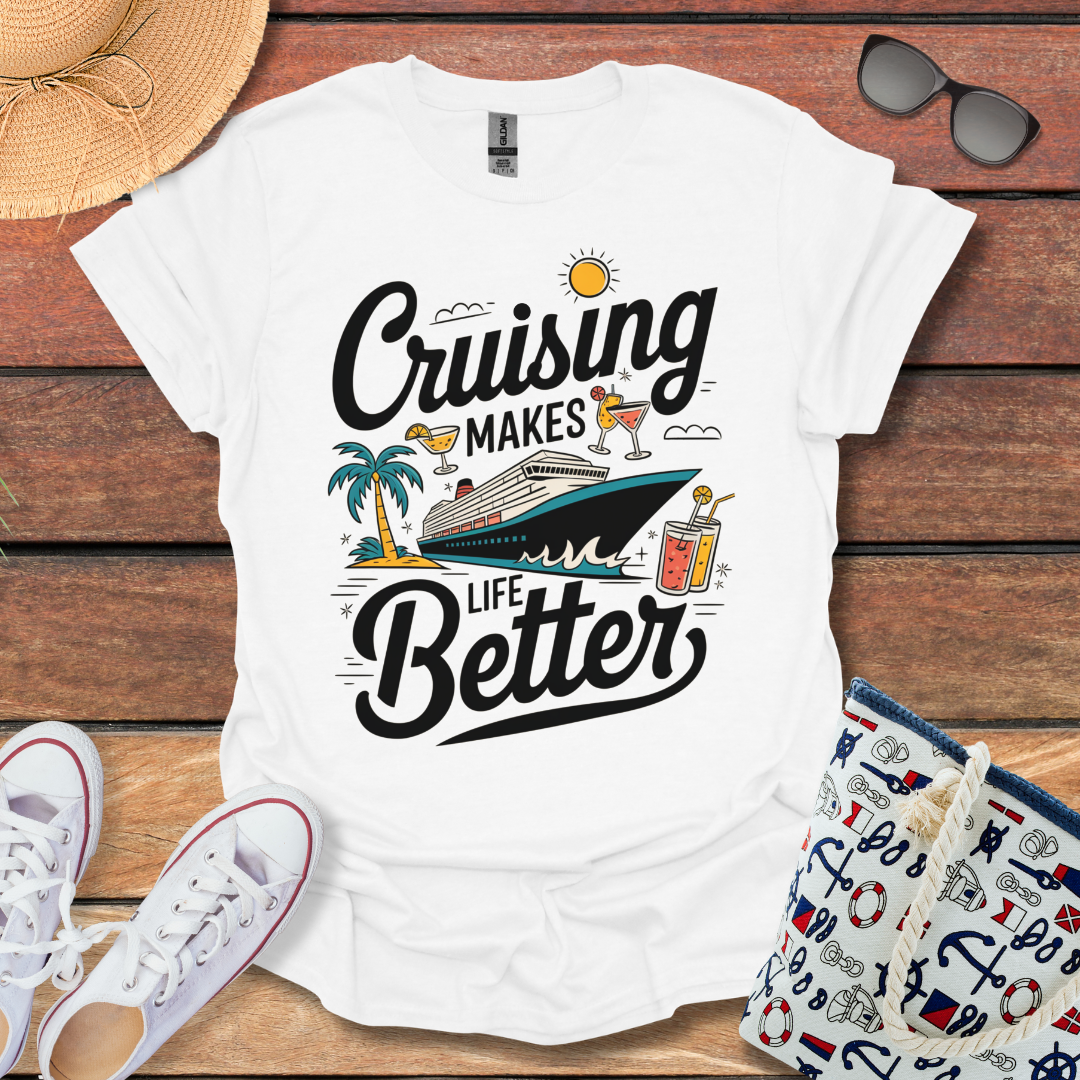 Cruising makes Life Better T-shirt